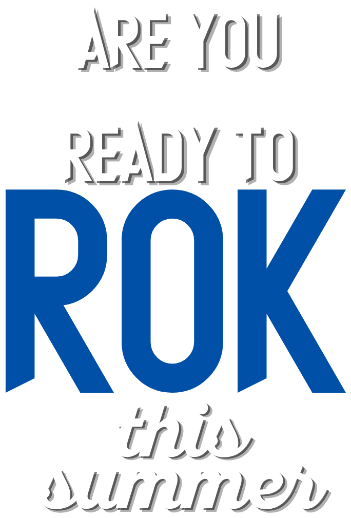 Are you ready to ROK this summer?